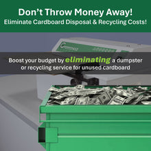Load image into Gallery viewer, Green dumpster filled with money with text about eliminating cardboard disposal costs.